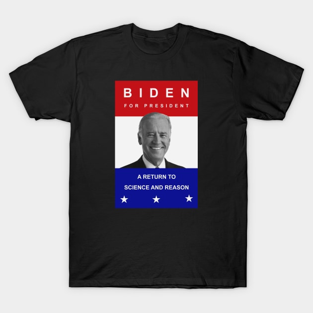 Biden For President - A Return To Science and Reason T-Shirt by drunkparrotgraphics